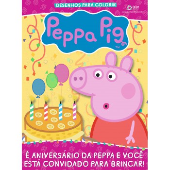 Peppa Pig - Revista Desenhos Para Colorir: é Aniversário Da Peppa E Você Está Convidado Para Brincar!