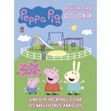 Peppa Pig - Revista Para Colorir: Um Dia Incrível Com Os Melhores Amigos