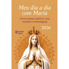 Meu Dia A Dia Com Maria 2026: Devocional Católico Com Orações E Mensagens Meu Dia A Dia Com Maria 2026: Devocional Católico Com Orações E Mensagens