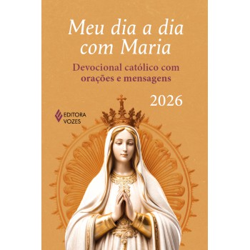 Meu Dia A Dia Com Maria 2026: Devocional Católico Com Orações E Mensagens