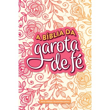 A Bíblia da Garota de Fé - NVT - Rosas