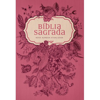 Bíblia Naa Pink Flowers: Nova Almeida Atualizada