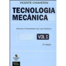 Tecnologia Mecânica: Volume 1: Estrutura E Propriedade Das Ligas Metálicas