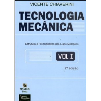 Tecnologia Mecânica: Volume 1: Estrutura E Propriedade Das Ligas Metálicas