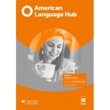 American Language Hub - Teachers Book & App - 4 American Language Hub - Teachers Book & App - 4