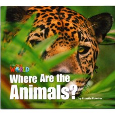 Our World 1 - Reader 2: Where Are The Animals?