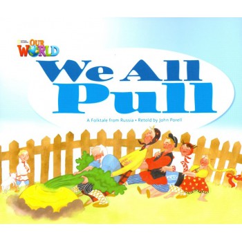 Our World 1 - Reader 3: We All Pull: A Folktale From Russia