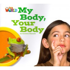 Our World 1 - Reader 7: My Body, Your Body