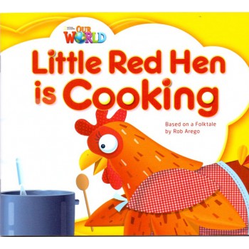 Our World 1 - Reader 8: Little Red Hen Is Cooking: Based On A Folktale