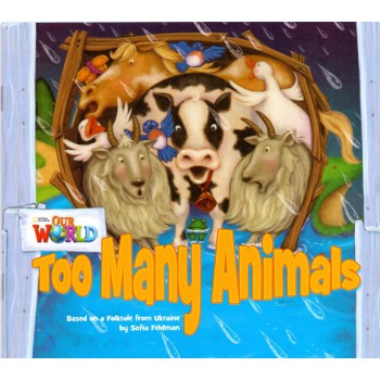 Our World 1 - Reader 9: Too Many Animals: Based On A Folktale From Ukraine