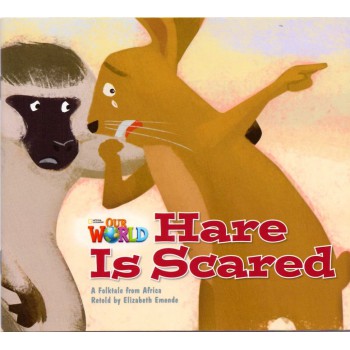 Our World 2 - Reader 6: Hare Is Scared: A Folktale From Africa