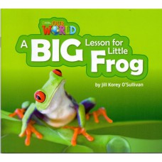 Our World 2 - Reader 7: A Big Lesson For Little Frog