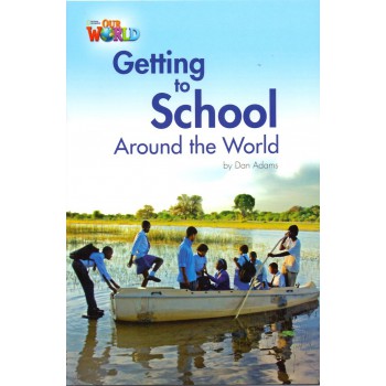 Our World 3 - Reader 3: Getting To School Around The World