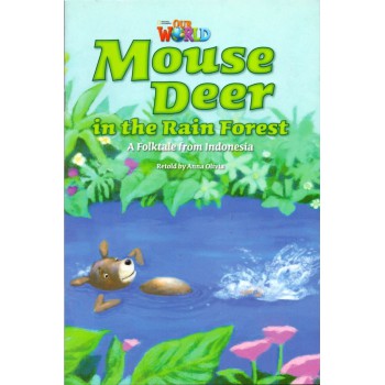 Our World 3 - Reader 5: Mouse Deer In The Rainforest: A Folktale From Indonesia