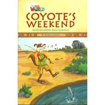 Our World 3 - Reader 9: Coyote''''s Weekend: Based On Coyote Maya Folktales