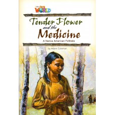 Our World 4 - Reader 4: Tender Flower And The Medicine: Based On A Native American Folktale