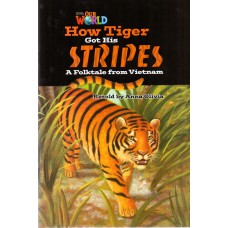 Our World 5 - Reader 2: How Tiger Got His Stripes: A Folktale From Vietnam