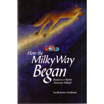 Our World 5 - Reader 4: How The Milky Way Began: Based On A Native American Folktale