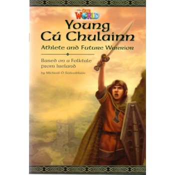 Our World 6 - Reader 1: Young Cú Chulainn: Athlete And Future Warrior: Based On A Folktale From Ireland