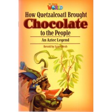 Our World 6 - Reader 3: How Quetzalcoatl Brought Chocolate To The People: An Aztec Legend