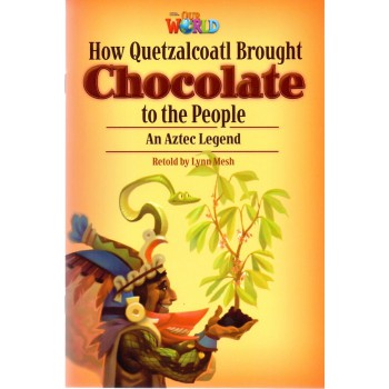 Our World 6 - Reader 3: How Quetzalcoatl Brought Chocolate To The People: An Aztec Legend