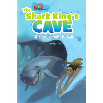 Our World 6 - Reader 7: The Shark King’s Cave: A Folktale From Hawaii