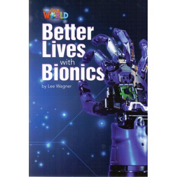 Our World 6 - Reader 8: Better Lives With Bionics