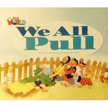 Our World 1 - Reader 3: We All Pull: A Folktale From Russia - Big Book