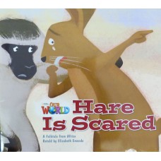 Our World 2 - Reader 6: Hare Is Scared: A Folktale From Africa - Big Book