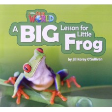 Our World 2 - Reader 7: A Big Lesson For Little Frog - Big Book