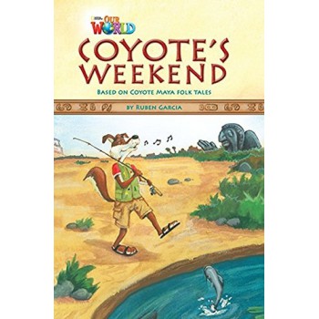 Our World 3 (bre) - Reader 9: Coyote''''s Weekend: Based On Coyote Maya Folktales