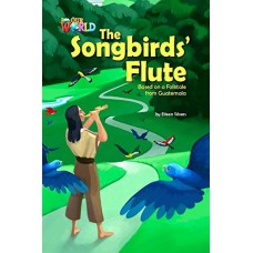 Our World 5 (bre) - Reader 3: The Songbirds'''' Flute: Based On A Folktale From Guatemala