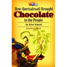 Our World 6 (bre) - Reader 3: How Quetzalcoatl Brought Chocolate To The People: An Aztec Legend