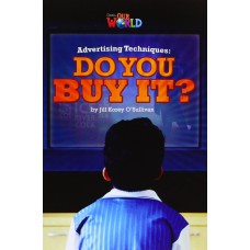 Our World 6 (bre) - Reader 6: Advertising Techniques: Do You Buy It?