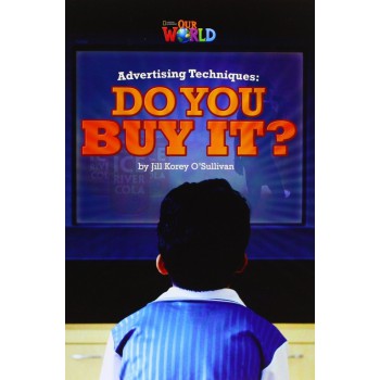 Our World 6 (bre) - Reader 6: Advertising Techniques: Do You Buy It?