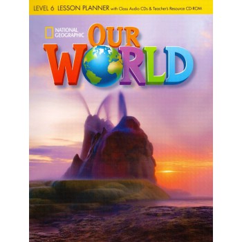 Our World 6 (bre): Lesson Planner With Class Audio Cd And Teacher’s Resource Cd- Rom