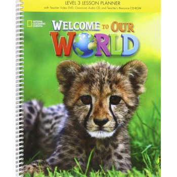 Welcome To Our World 3: Lesson Planner With Classroom Audio Cd, Teacher''''s Resource Cdrom, And Teacher Dvd