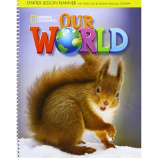 Our World Starter: Lesson Planner With Audio Cd + Teacher''''s Resources Cd-rom