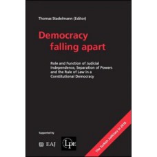 Democracy Falling Apart: Role And Function Of Judicial Independence, Separation Of Powers And The Rule Of Law In A Constitutional Democracy