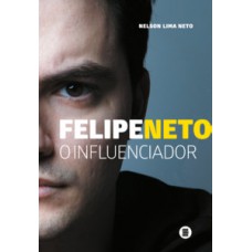 FELIPE NETO: O INFLUENCIADOR