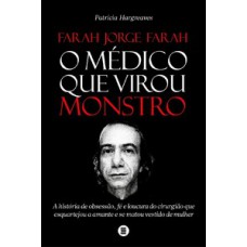 FARAH JORGE FARAH, O MÉDICO QUE VIROU MONSTRO