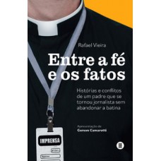 ENTRE A FÉ E OS FATOS: HISTÓRIAS E CONFLITOS DE UM PADRE QUE SE TORNOU JORNALISTA SEM ABANDONAR A BATINA