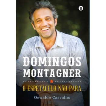 DOMINGOS MONTAGNER: O ESPETÁCULO NÃO PARA