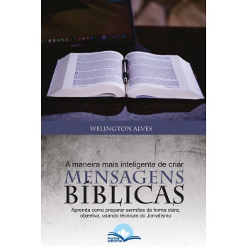 Mensagens Bíblicas: A Maneira Mais Inteligente De Criar Sermões