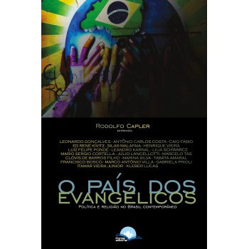 O País Dos Evangélicos: Política E Religião No Brasil Contemporâneo
