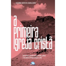 A Primeira Igreja Cristã A Primeira Igreja Cristã