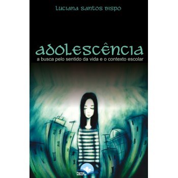 Adolescência: A Busca Pelo Sentido Da Vida E O Contexto Escolar