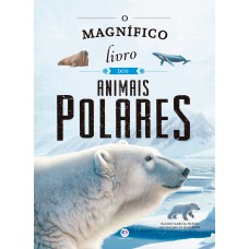 O Magnífico Livro Dos Animais Polares O Magnífico Livro Dos Animais Polares