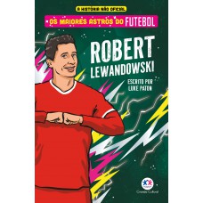 Os Maiores Astros Do Futebol - Robert Lewandowski