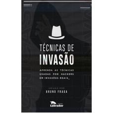 Técnicas De Invasão: Aprenda As Técnicas Usadas Por Hackers Em Invasões Reais